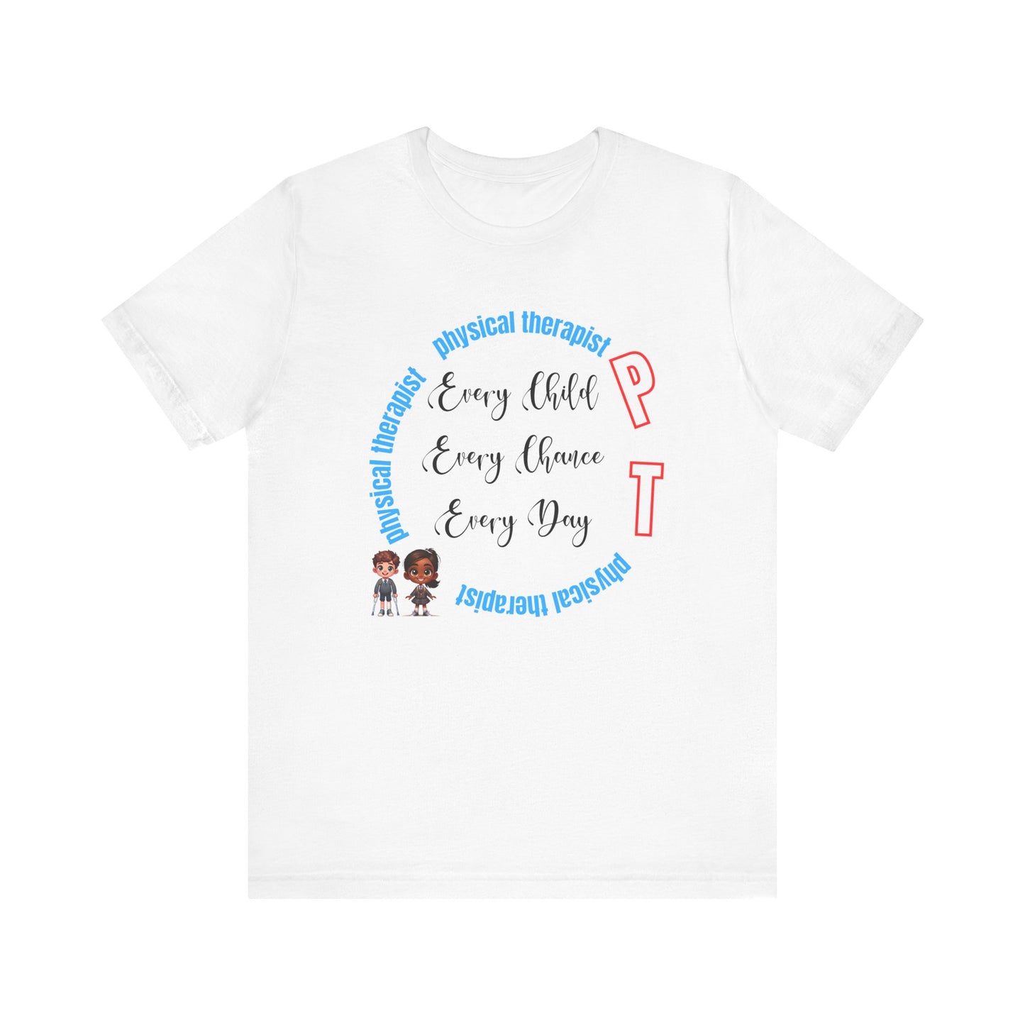 PT (Physical Therapist) "Every Child..." Unisex Jersey Short Sleeve Tee